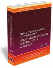 Praca tymczasowa, outsourcing i elastyczne stosunki zatrudnienia w Polsce Praca tymczasowa, outsourcing i elastyczne stosunki zatrudnienia w Polsce