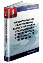 TOM 6 OPODATKOWANIE PRACOWNIKÓW, ZLECENIOBIORCÓW I PRACOWNIKÓW TYMCZASOWYCH DELEGOWANYCH ZA GRANICĘ TOM 6 OPODATKOWANIE PRACOWNIKÓW, ZLECENIOBIORCÓW I PRACOWNIKÓW TYMCZASOWYCH DELEGOWANYCH ZA GRANICĘ