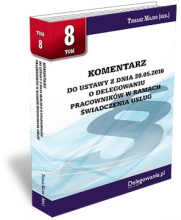 TOM 8 KOMENTARZ DO USTAWY Z DNIA 20.05.2016 O DELEGOWANIU PRACOWNIKÓW W RAMACH ŚWIADCZENIA USŁUG TOM 8 KOMENTARZ DO USTAWY Z DNIA 20.05.2016 O DELEGOWANIU PRACOWNIKÓW W RAMACH ŚWIADCZENIA USŁUG